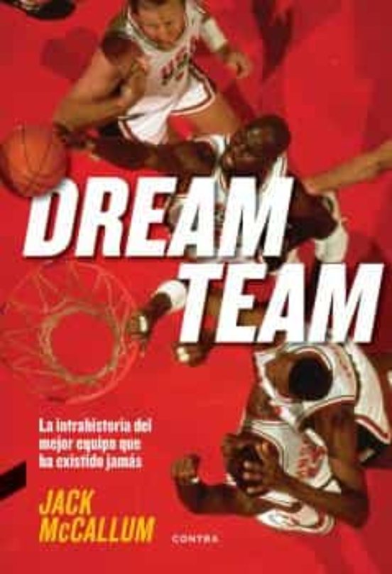Dream team: la intrahistoria del mejor equipo que ha existido jamas