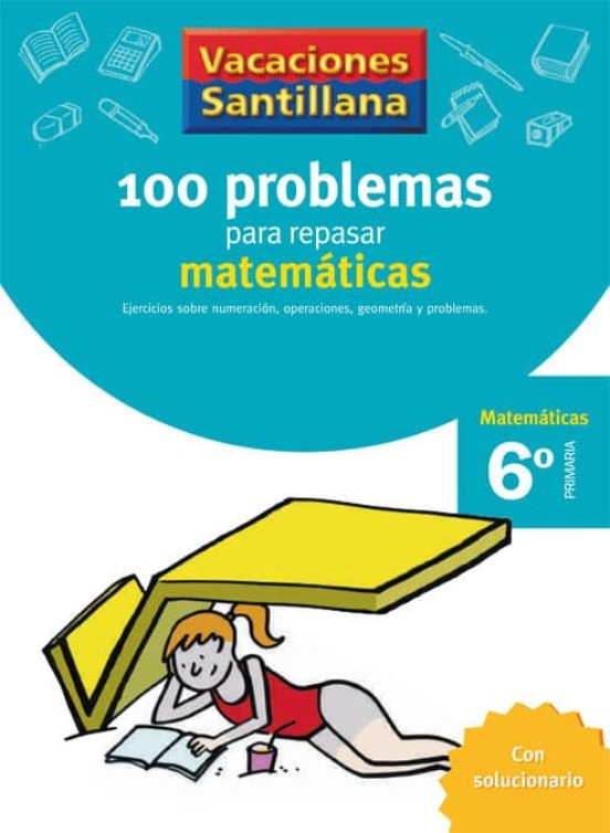 Vacaciones Santillana 100 problemas para repasar matemáticas 6º primaria