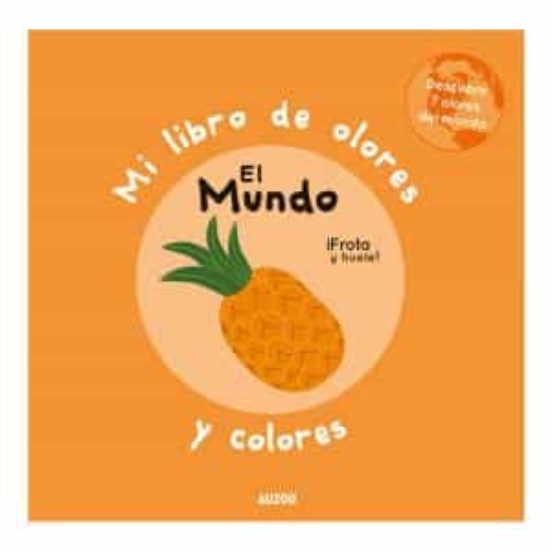 Mi libro de olores y colores: el mundo